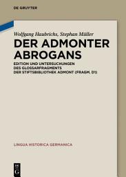 Icon image Der Admonter Abrogans: Edition und Untersuchungen des Glossarfragments der Stiftsbibliothek Admont (Fragm. D1)