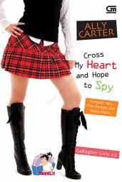 Icon image Gallagher Girls #2: Cross My Heart and Hope to Spy - Sumpah, Aku Mau Banget Jadi Mata-Mata