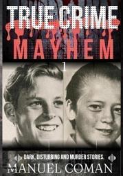 Icon image True Crime Mayhem Episodes 1: Dark, Disturbing and Murder stories.