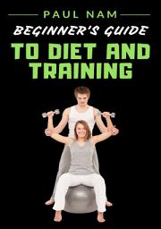 Icon image Beginner's Guide To Diet And Training