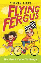 Icon image Flying Fergus 2: The Great Cycle Challenge: by Olympic champion Sir Chris Hoy, written with award-winning author Joanna Nadin