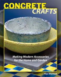 Icon image Concrete Crafts: Making Modern Accessories for the Home and Garden