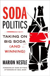 Icon image Soda Politics: Taking on Big Soda (And Winning)