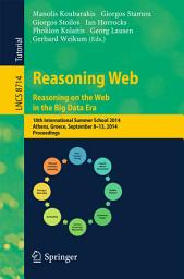 Icon image Reasoning Web. Reasoning and the Web in the Big Data Era: 10th International Summer School 2014, Athens, Greece, September 8-13, 2014. Proceedings