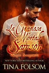 Icon image La Graziosa Mortale di Samson (Vampiri Scanguards #1)