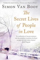 Icon image The Secret Lives of People In Love: Includes the award-winning collection Love Begins in Winter