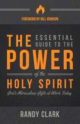 Icon image The Essential Guide to the Power of the Holy Spirit: God's Miraculous Gifts at Work Today