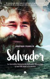 Icon image Salvador: La increíble historia de Salvador Alvarenga y sus 438 días a la deriva