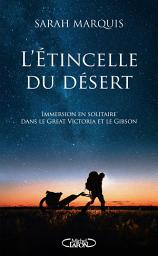 Icon image L'étincelle du désert - La nouveauté 2024 de l'aventurière star !: Immersion en solitaire au coeur de deux déserts australiens, le Great Victoria et le Gibson