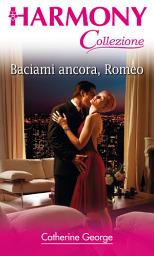 Icon image Baciami ancora, romeo: Harmony Collezione