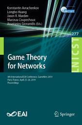 Icon image Game Theory for Networks: 8th International EAI Conference, GameNets 2019, Paris, France, April 25–26, 2019, Proceedings