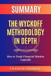 Icon image Summary of The Wyckoff Methodology in Depth by Rubén Villahermosa: How to Trade Financial Markets Logically