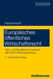 Icon image Europäisches öffentliches Wirtschaftsrecht: Lehr- und Studienbuch anhand der EuGH-Rechtsprechung, Ausgabe 3