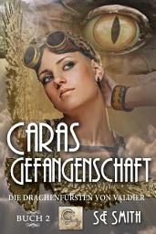 Icon image Caras Gefangenschaft: Die Drachenfürsten von Valdier Buch 2