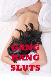 Icon image GANGBANG SLUTS: Five Group Sex Erotica Stories