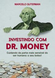 Icon image Investindo com Dr. Money: Cuidando da parte mais sensível do ser humano: o seu bolso!