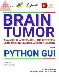 Icon image BRAIN TUMOR: Analysis, Classification, and Detection Using Machine Learning and Deep Learning with Python GUI