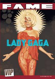 Icon image FAME Lady Gaga #1 - Ladygraphie: La biographie de Lady Gaga en B.D.