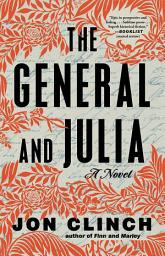 Icon image The General and Julia: A Novel