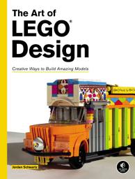 Icon image The Art of LEGO Design: Creative Ways to Build Amazing Models