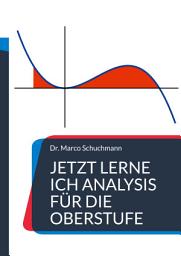 Icon image Jetzt lerne ich Analysis für die Oberstufe: Differential- und Integralrechnung - www.alles-Mathe.de, Ausgabe 10