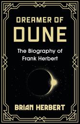 Icon image Dreamer of Dune: The Biography of Frank Herbert