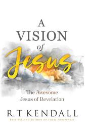 Icon image A Vision of Jesus: The Awesome Jesus of Revelation