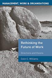 Icon image Re-Thinking the Future of Work: Directions and Visions