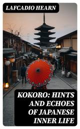 Icon image Kokoro: Hints and Echoes of Japanese Inner Life