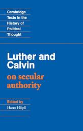 Icon image Luther and Calvin on Secular Authority