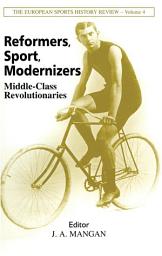 Icon image Reformers, Sport, Modernizers: Middle-class Revolutionaries