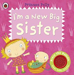 Icon image I'm a New Big Sister: A Princess Polly book