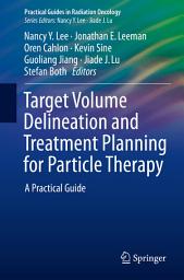 Icon image Target Volume Delineation and Treatment Planning for Particle Therapy: A Practical Guide