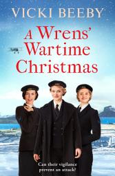 Icon image A Wrens' Wartime Christmas: A festive and romantic wartime saga