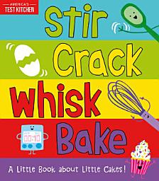 Icon image Stir Crack Whisk Bake: A Little Book about Little Cakes