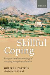 Icon image Skillful Coping: Essays on the phenomenology of everyday perception and action