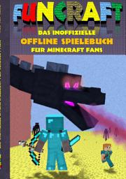 Icon image Funcraft - Das inoffizielle Offline Spielebuch für Minecraft Fans: Aktionsbuch, Action, Aktion, Spiele, Pixel, Gun, Spiel, Bestseller, Fanfiction, Rätsel für Einzelspieler, Mehrspieler, Kinder und Schüler als Geschenk zum Geburtstag, Weihnachten, Weihnachtsgeschenk, Ostern oder Geschenkbuch, Ausgabe 5