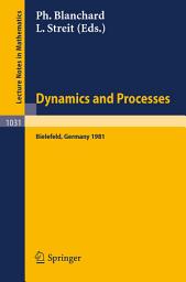 Icon image Dynamics and Processes: Proceedings of the Third Encounter in Mathematics and Physics, held in Bielefeld, Germany, Nov. 30 - Dec. 4, 1981