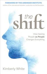 Icon image The Shift: How Seeing People as People Changes Everything