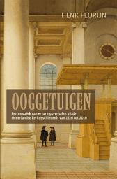 Icon image Ooggetuigen van de Nederlandse kerkgeschiedenis: een mozaïek van ervaringsverhalen uit de Nederlandse kerkgeschiedenis van 1516 tot 2016