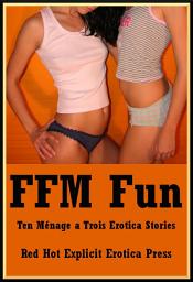 Icon image FFM Fun: Ten Ménage a Trois Erotica Stories