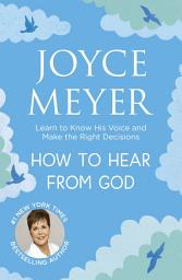 Icon image How to Hear From God: Learn to Know His Voice and Make Right Decisions