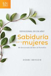 Icon image Devocional en un año -- Sabiduría para mujeres: 365 devocionales del libro de Proverbios