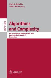 Icon image Algorithms and Complexity: 8th International Conference, CIAC 2013, Barcelona, Spain, May 22-24, 2013. Proceedings