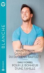 Icon image Dans les bras du Dr Glenn Bartlett - Pour le bonheur d'une famille