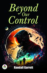 Icon image Beyond our control: Randall Garrett's Bestseller & Famous Book