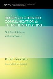 Icon image Receptor-Oriented Communication for Hui Muslims in China: With Special Reference to Church Planting