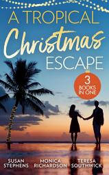 Icon image A Tropical Christmas Escape: Back in the Brazilian's Bed (Hot Brazilian Nights!) / A Yuletide Affair / His by Christmas