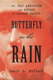 Icon image Butterfly in the Rain: The 1927 Abduction and Murder of Marion Parker