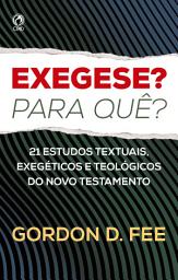 Icon image Exegese? Para quê?: 21 Estudos textuais, exegéticos e teológicos do Novo Testamento